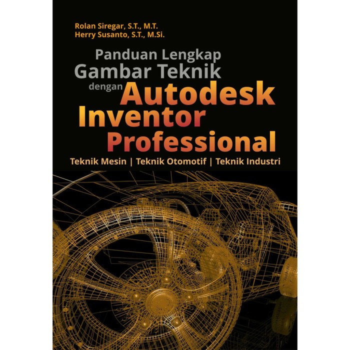 Panduan Lengkap Gambar Teknik Dengan Autodesk Inventor Profession