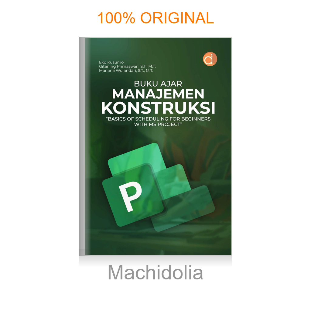 Buku Ajar Manajemen Konstruksi “Basics Of Scheduling For Beginners With Ms Project”