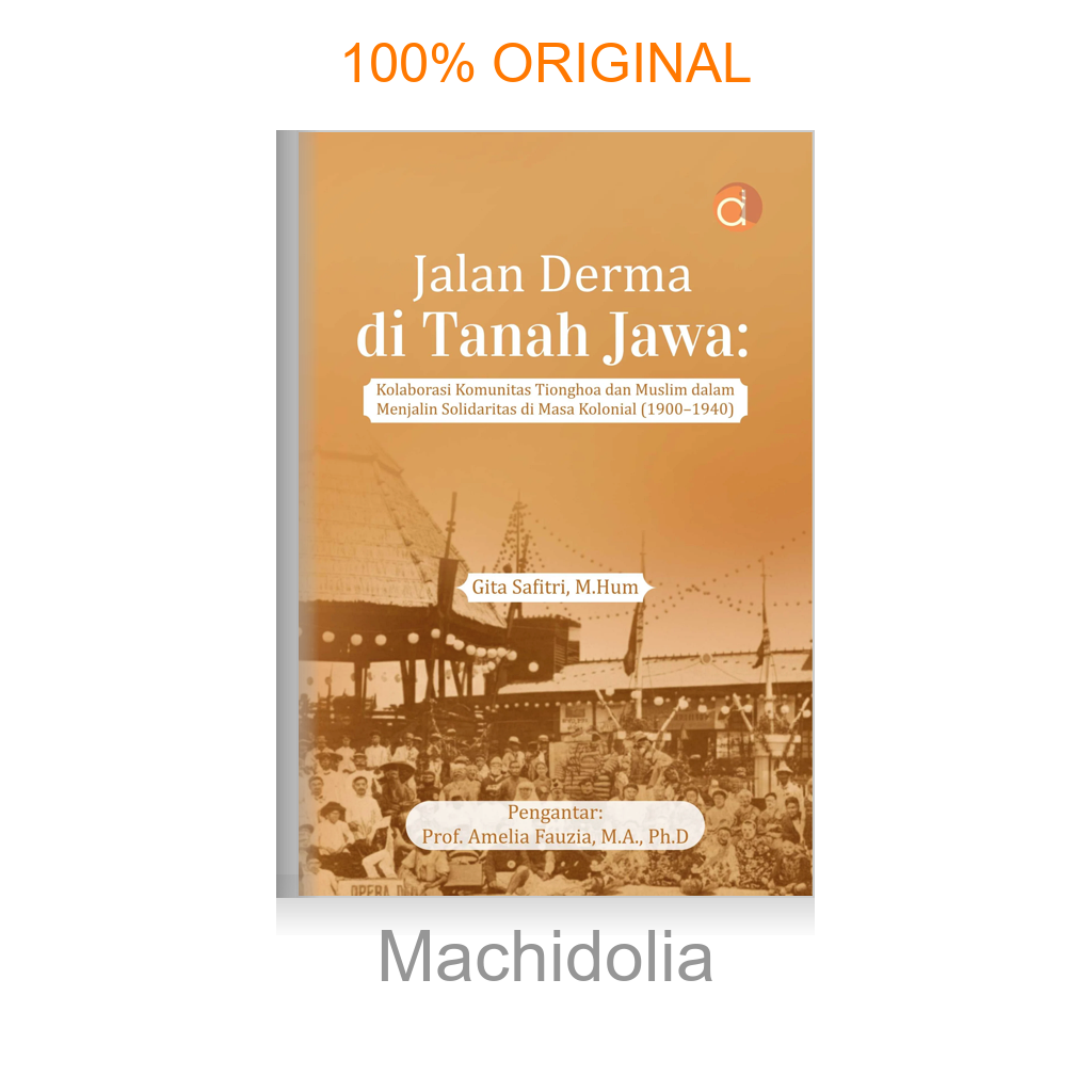Buku Jalan Derma di Tanah Jawa: Kolaborasi Komunitas Tionghoa dan Muslim dalam Menjalin Solidaritas di Masa Kolonial (1900-1940)