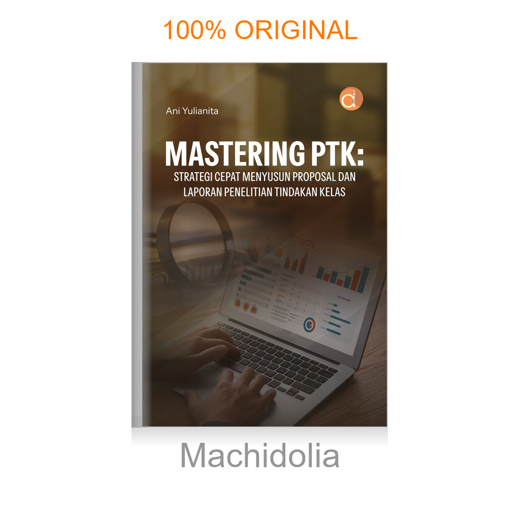 Buku Mastering PTK: Strategi Cepat Menyusun Proposal dan Laporan Penelitian Tindakan Kelas