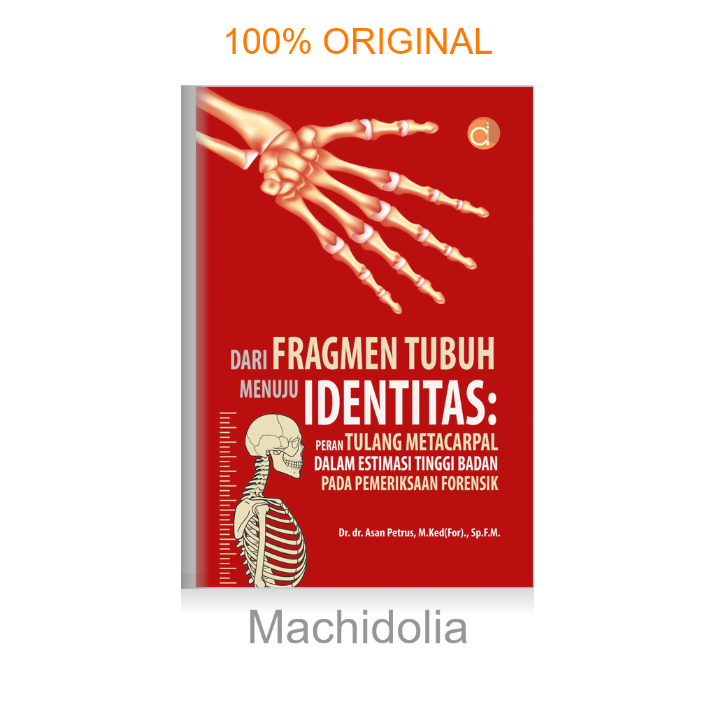 Buku Dari Fragmen Tubuh Menuju Identitas: Peran Tulang Metacarpal Dalam Estimasi Tinggi Badan Pada Pemeriksaan Forensik
