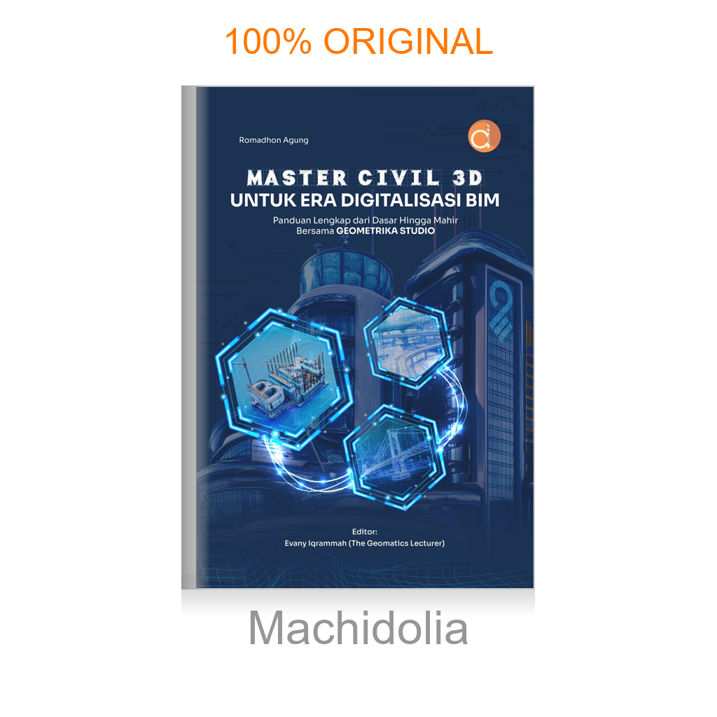 Buku Master Civil 3D untuk Era Digitalisasi BIM Panduan Lengkap dari Dasar hingga Mahir Bersama Geometrika Studio