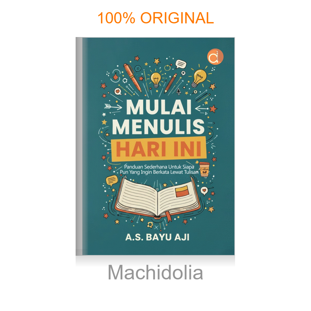Buku Mulai Menulis Hari Ini: Panduan Sederhana untuk Siapa pun yang Ingin Berkata Lewat Tulisan