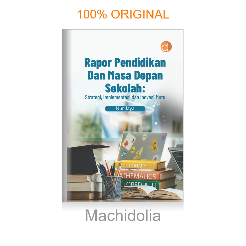 Buku Rapor Pendidikan dan Masa Depan Sekolah: Strategi, Implementasi dan Inovasi Mutu