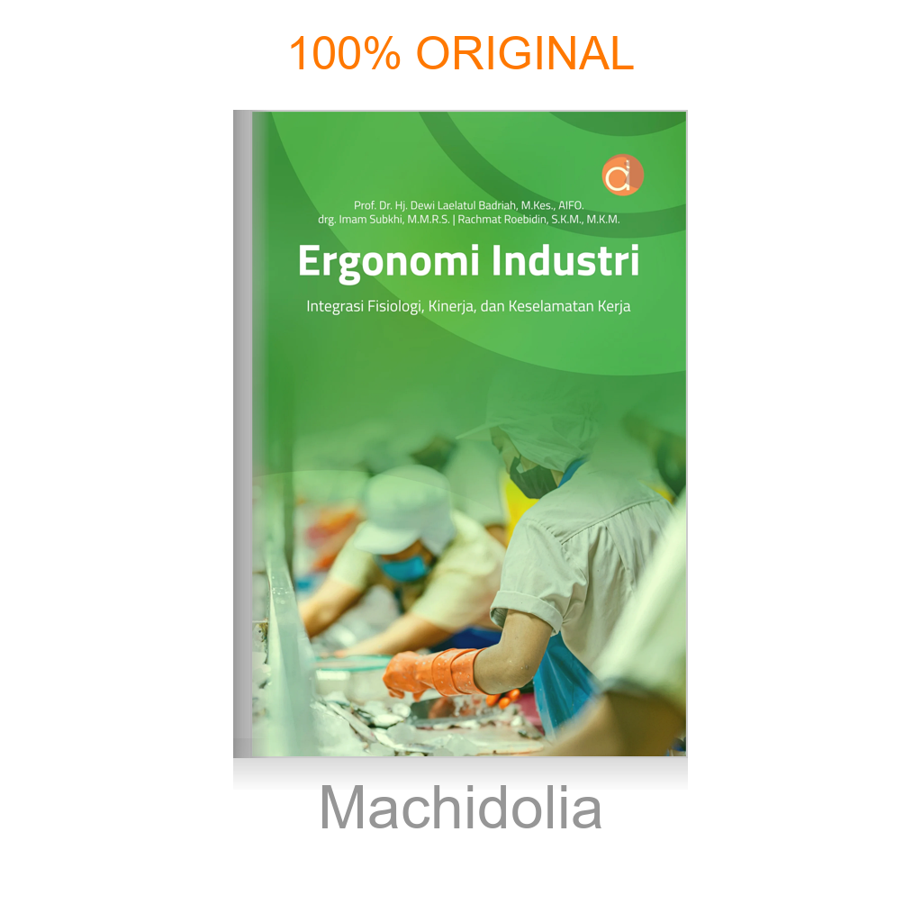 Ergonomi Industri Integrasi Fisiologi, Kinerja, dan Keselamatan Kerja