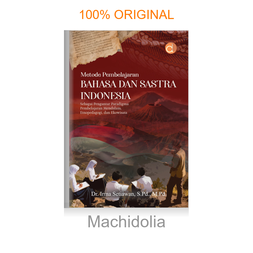 Buku Metode Pembelajaran Bahasa dan Sastra Indonesia Sebagai Pengantar Paradigma Pembelajaran Mendalam, Etnopedagogi, dan Ekowisata