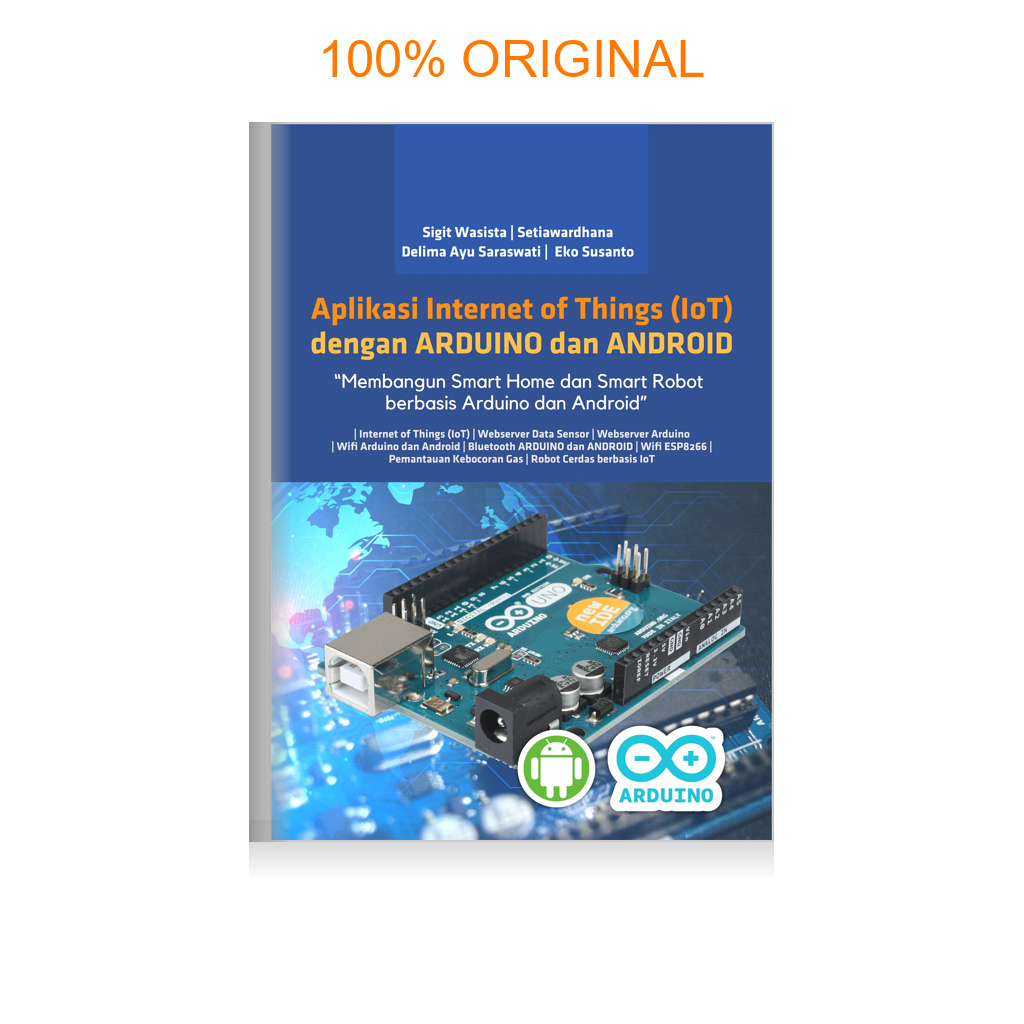 Buku Aplikasi Internet of Things (IoT) dengan ARDUINO dan ANDROID “Membangun Smart Home dan Smart Robot berbasis Arduino dan Android”