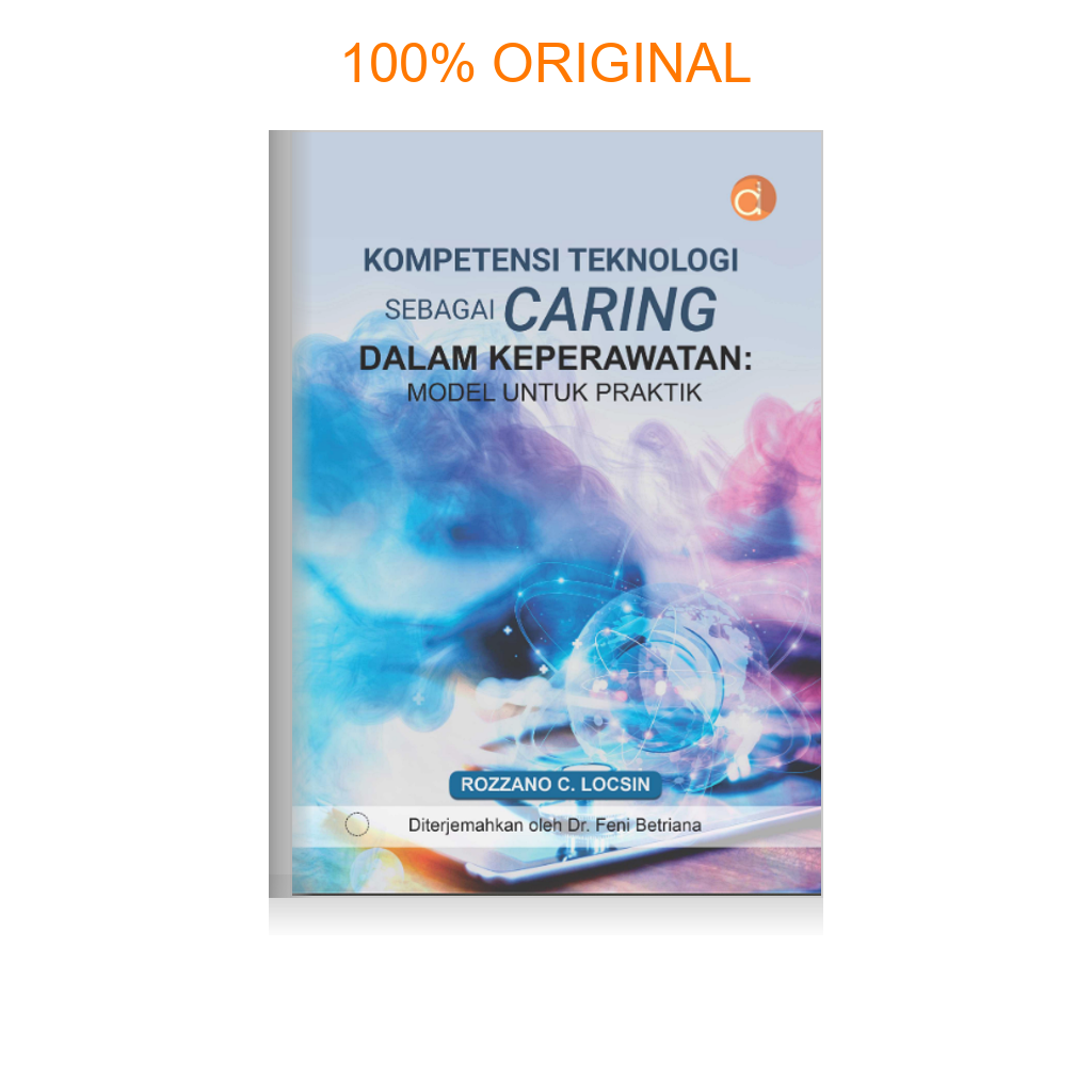 Buku Kompetensi Teknologi Sebagai Caring Dalam Keperawatan: Model untuk Praktik
