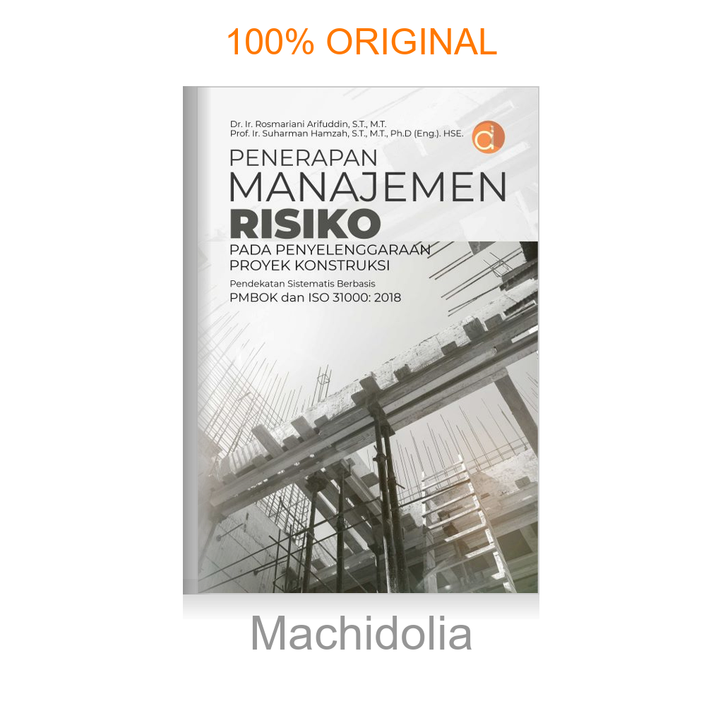 Buku Penerapan Manajemen Risiko pada Penyelenggaraan Proyek Konstruksi Pendekatan Sistematis Berbasis PMBOK dan ISO 31000: 2018