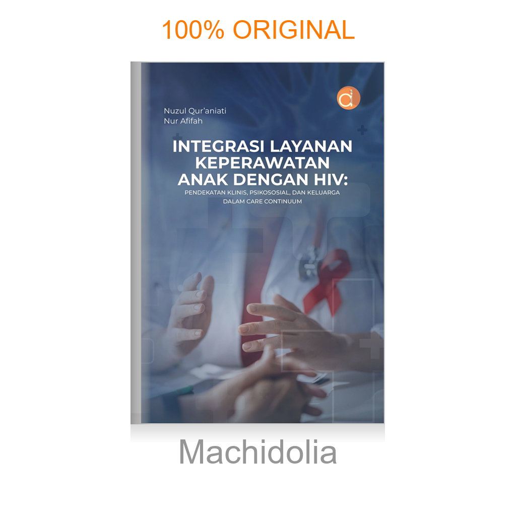 Buku Integrasi Layanan Keperawatan Anak dengan HIV: Pendekatan Klinis, Psikososial, dan Keluarga dalam Care Continuum