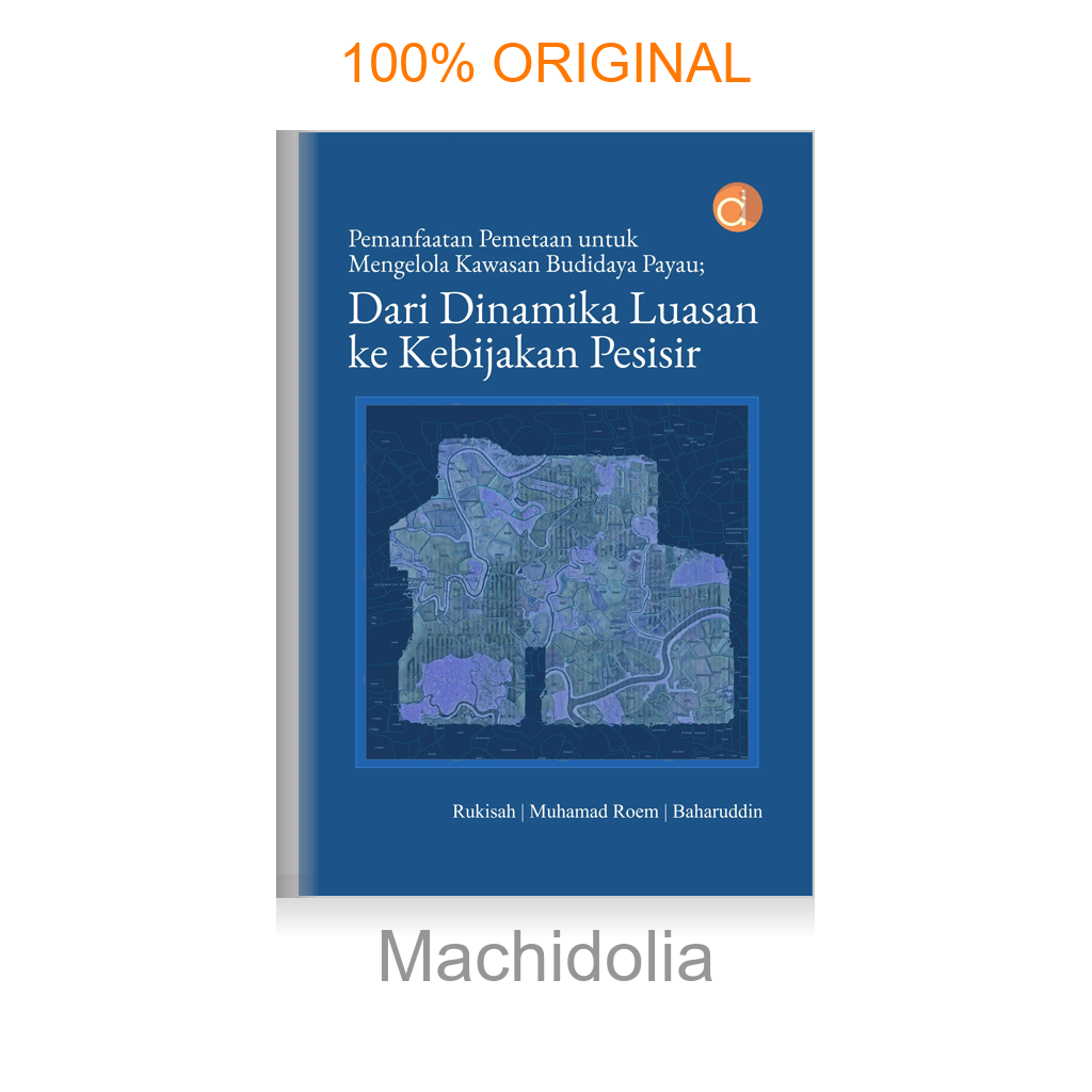 Buku Pemanfaatan Pemetaan untuk Mengelola Kawasan Budidaya Payau; Dari Dinamika Luasan ke Kebijakan Pesisir