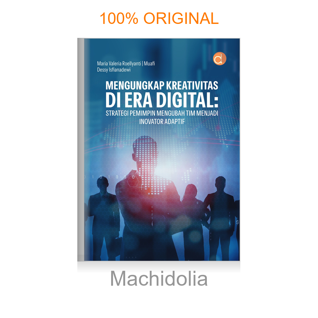 Buku Mengungkap Kreativitas di Era Digital: Strategi Pemimpin Mengubah Tim Menjadi Inovator Adaptif