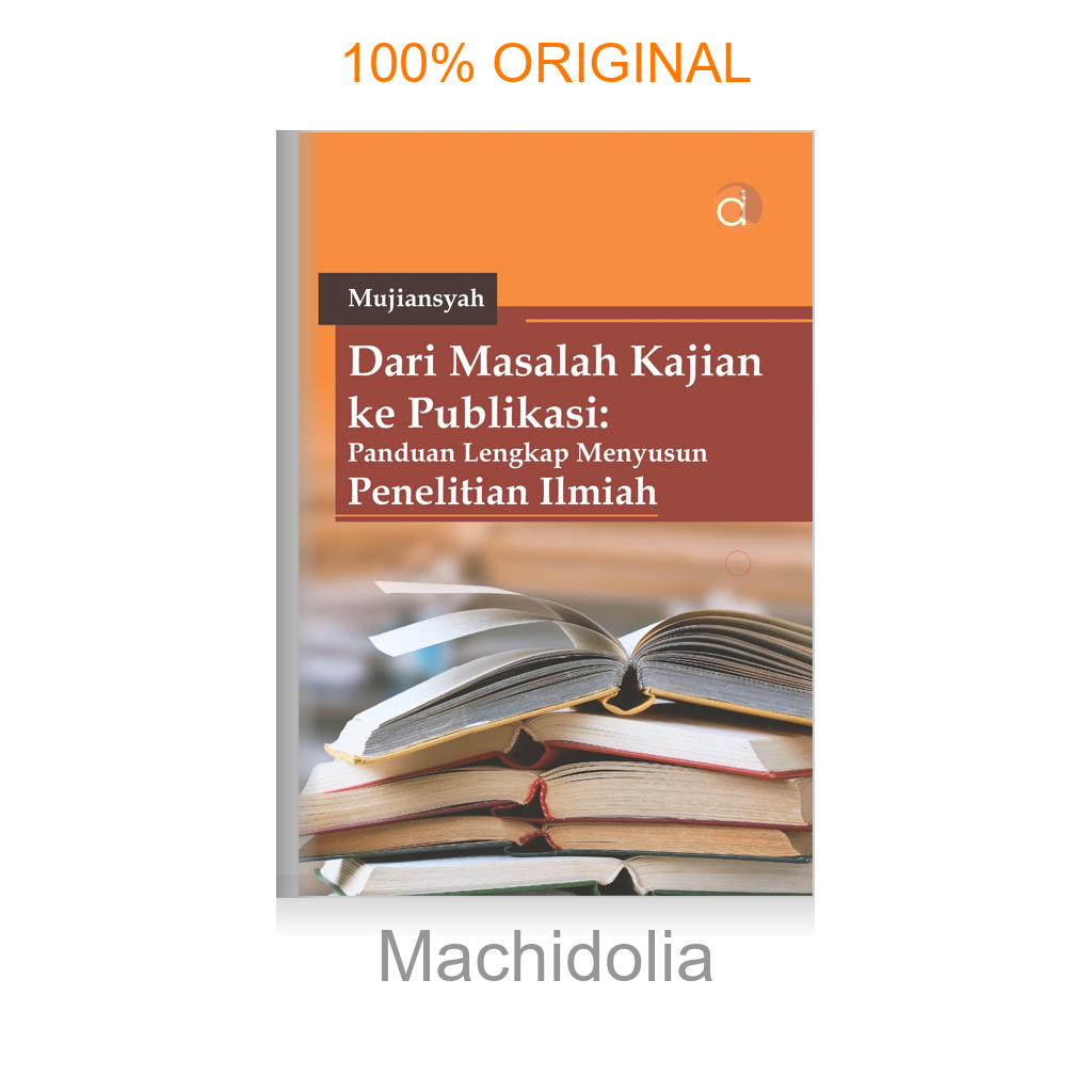 Buku Dari Masalah Kajian Ke Publikasi: Panduan Lengkap Menyusun Penelitian Ilmiah