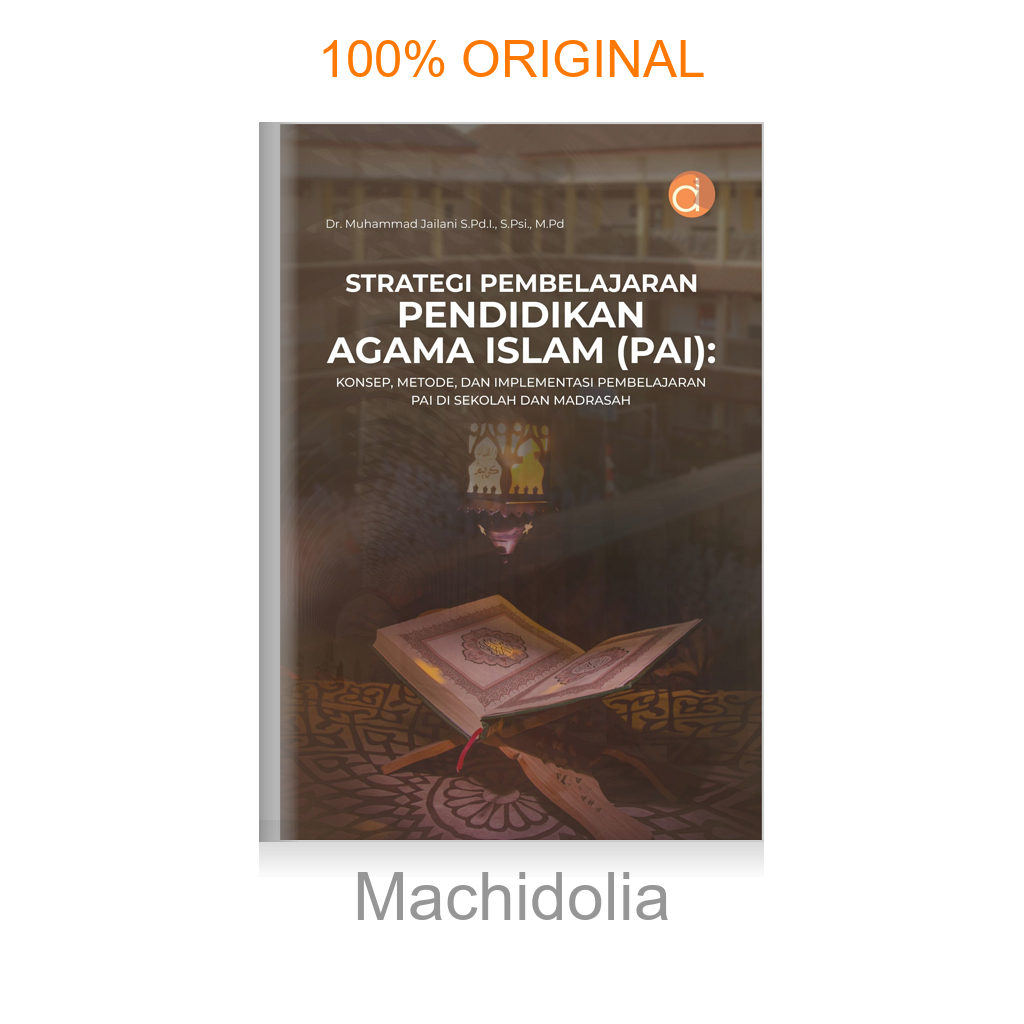 Buku Strategi Pembelajaran Pendidikan Agama Islam (PAI): Konsep, Metode, dan Implementasi Pembelajaran PAI di Sekolah dan Madrasah