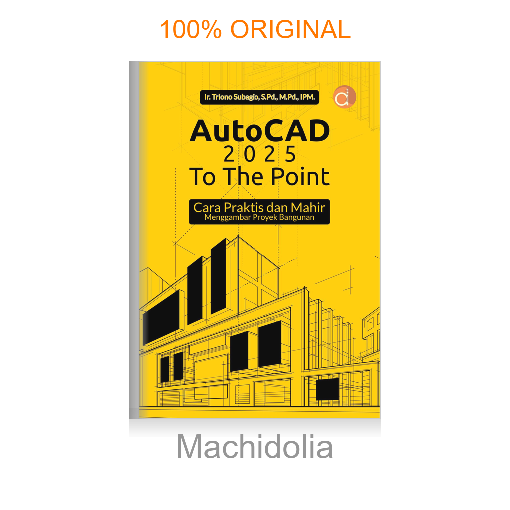 Buku AutoCAD 2025 To The Point Cara Praktis dan Mahir Menggambar Proyek Bangunan
