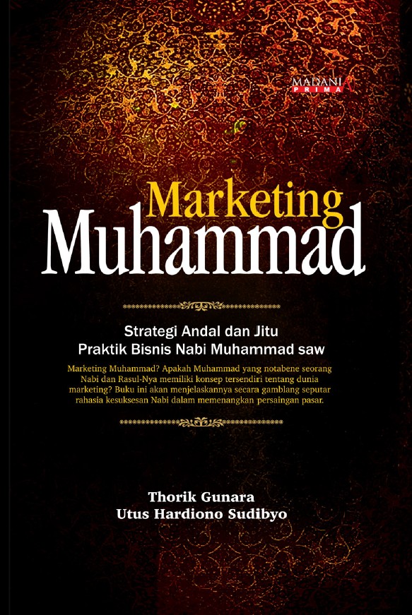 Marketing Muhammad: Strategi Andal dan Jitu Praktik Bisnis Nabi Muhammad saw.